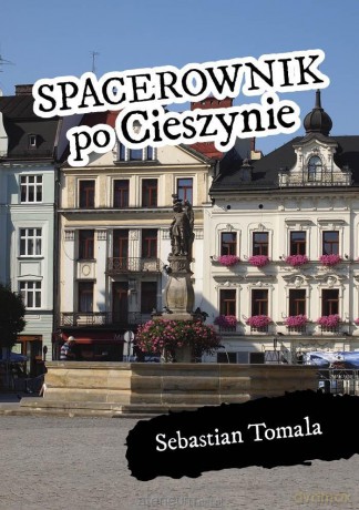 Spacerownik po Cieszynie - Sebastian Tomala [KSIĄŻKA]