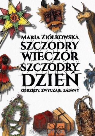 Szczodry wieczór szczodry dzień. Obrzędy, zwyczaje - Maria Ziółkowska [KSIĄŻKA]