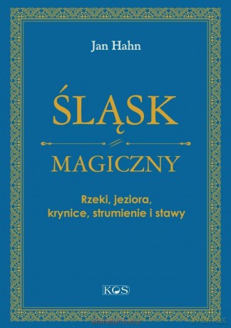 Śląsk magiczny. Rzeki, jeziora, krynice... - Jan Hahn [KSIĄŻKA]