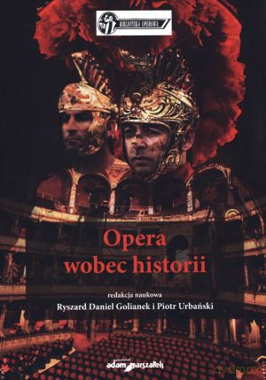 Opera wobec historii - Ryszard Daniel Golianek (red.), Piotr Urbański (red.) [KSIĄŻKA]
