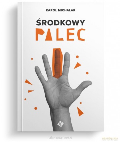 Środkowy palec - Karol Michalak [KSIĄŻKA]
