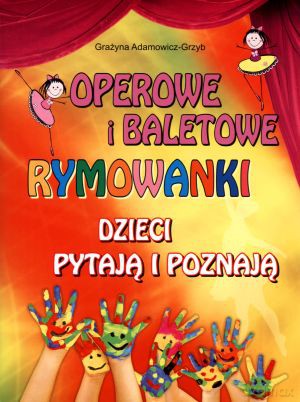 Operowe i baletowe rymowanki. Dzieci pytają i poznają - Grażyna Adamowicz-Grzyb [KSIĄŻKA]