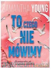 To, czego nie mówimy - Samantha Young [KSIĄŻKA]