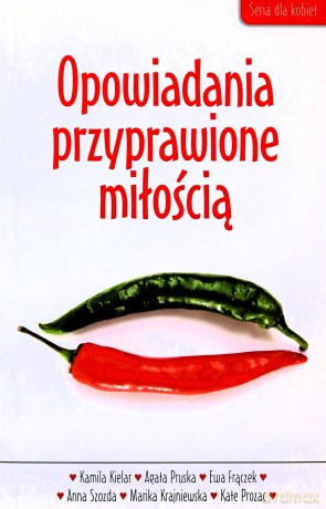 Opowiadania przyprawione miłością - Marika Krajniewska, Kamila Kielar, Agata Pruska, Ewa Frączek, Anna Szozda, Kate Prozac [KSIĄŻKA]