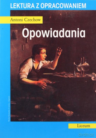Opowiadania. Lektura z opracowaniem - Antoni Czechow [KSIĄŻKA]