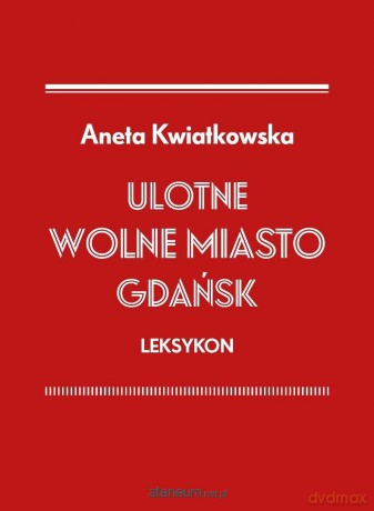 Ulotne Miasto Gdańsk. Leksykon - Aneta Kwiatkowska [KSIĄŻKA]