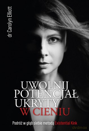 Uwolnij potencjał ukryty w cieniu - Carolyn Elliott [KSIĄŻKA]