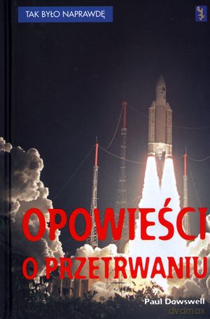 Opowieści o przetrwaniu. Tak było naprawdę - Paul Dowswell [KSIĄŻKA]