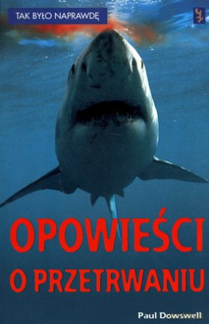 Opowieści o przetrwaniu. Tak było naprawdę - Paul Dowswell [KSIĄŻKA]