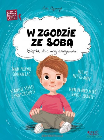 Wielkie problemy małych ludzi. W zgodzie ze sobą - Asia Olejarczyk, Ola Makowska [KSIĄŻKA]