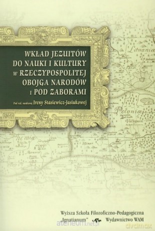 Wkład Jezuitów do nauki i kultury... - Irena Stasiewicz-Jasiukowa [KSIĄŻKA]