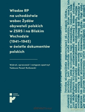 Władze RP na uchodźstwie wobec Żydów - Tadeusz Paweł Rutkowski [KSIĄŻKA]