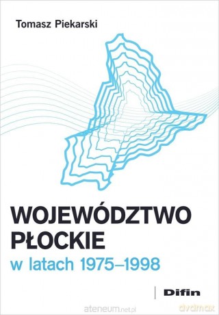 Województwo płockie w latach 1975-1998 - Piekarski Tomasz [KSIĄŻKA]