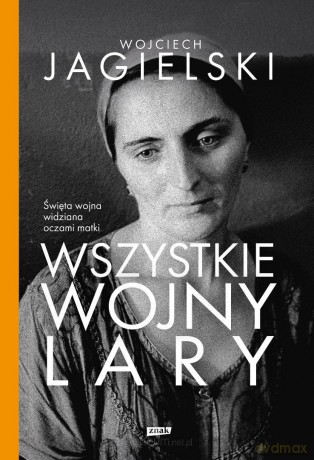 Wszystkie wojny Lary - Wojciech Jagielski [KSIĄŻKA]