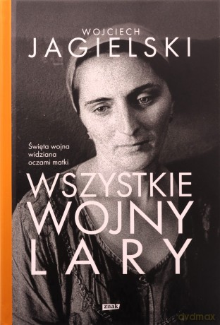 Wszystkie wojny Lary - Wojciech Jagielski [KSIĄŻKA]