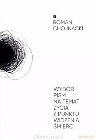 Wybór pism na temat życia z punktu widzenia... - Roman Chojnacki [KSIĄŻKA]