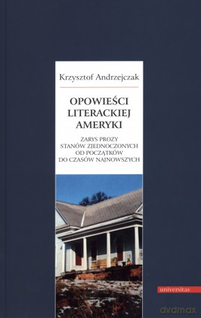 Opowieść literackiej Ameryki. Zarys Stanów Zjednoczonych od początków do czasów najnowszych - Krzysztof Andrzejczak [KSIĄŻKA]