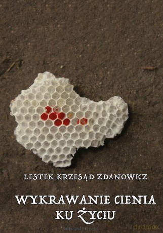 Wykrawanie cienia ku życiu - Lestek Krzesąd Zdanowicz [KSIĄŻKA]