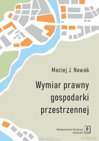 Wymiar prawny gospodarki przestrzennej - Maciej J. Nowak [KSIĄŻKA]