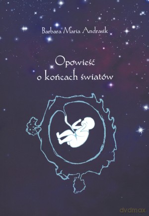 Opowieść o końcach światów - Barbara Maria Andrasik [KSIĄŻKA]