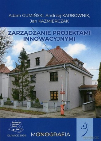 Zarządzanie projektami innowacyjnymi - Adam Gumiński, Andrzej Karbownik, Jan Każmierczak [KSIĄŻKA]