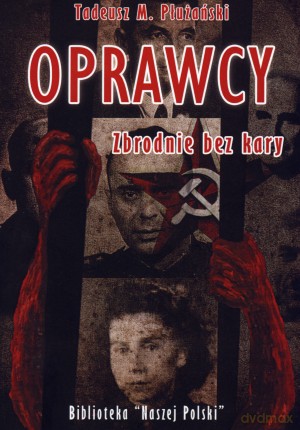 Oprawcy. Zbrodnie bez kary - Tadeusz M. Płużański [KSIĄŻKA]