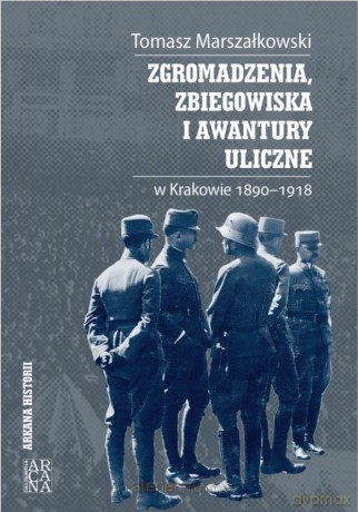 Zgromadzenia, zbiegowiska i awantury uliczne... - Tomasz Marszałkowski [KSIĄŻKA]