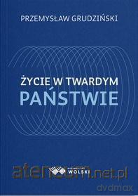 Życie w twardym państwie - Przemysław Grudziński [KSIĄŻKA]