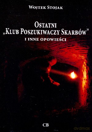 Ostatni `Klub Poszukiwaczy Skarbów` i inne opowieści + CD - Wojtek Stojak [KSIĄŻKA]
