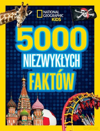 5000 niezwykłych faktów. National Geographic Kids [KSIĄŻKA]