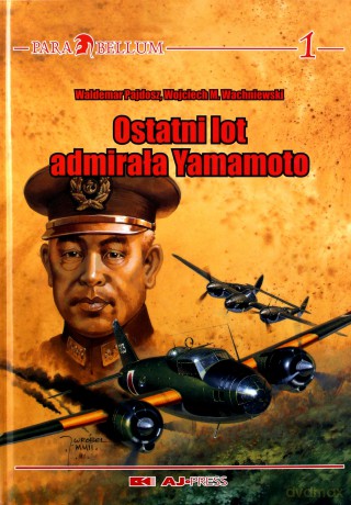 Ostatni lot admirała Yamamoto - Waldemar Pajdosz, Wojciech M. Wachniewski [KSIĄŻKA]