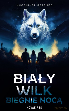 Biały wilk biegnie nocą - Eugeniusz Betcher [KSIĄŻKA]