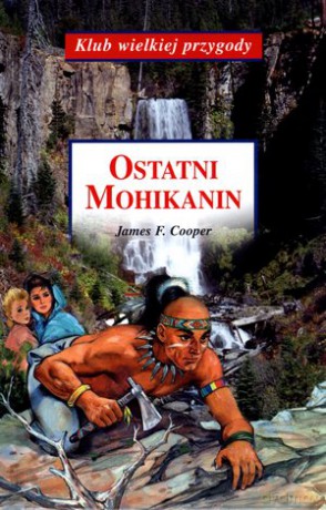 Ostatni Mohikanin. Klub wielkiej przygody - James F. Cooper [KSIĄŻKA]