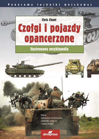 Czołgi i pojazdy opancerzone. Ilustrowana encyklopedia. Panorama techniki wojskowej - Chris Chant [KSIĄŻKA]
