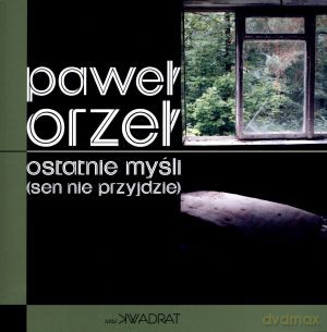Ostatnie myśli (sen nie przyjdzie) - Paweł Orzeł [KSIĄŻKA]