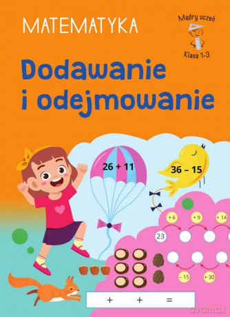 Dodawanie i odejmowanie. Matematyka. Klasa 1-3. Mądry Uczeń - Tamara Malska [KSIĄŻKA]