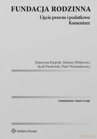 Fundacja rodzinna. Ujęcie prawne i podatkowe. Komentarz [KSIĄŻKA]
