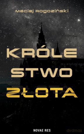 Królestwo złota - Maciej Rogoziński [KSIĄŻKA]