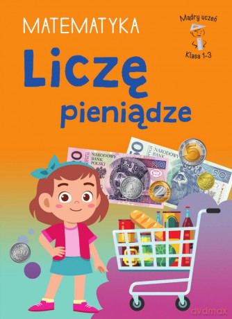 Liczę pieniądze. Matematyka. Klasa 1-2. Mądry Uczeń - Tamara Malska [KSIĄŻKA]