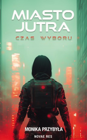 Miasto jutra. Czas wyboru - Monika Przybyła [KSIĄŻKA]