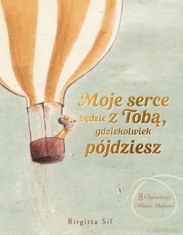 Moje serce będzie z Tobą, gdziekolwiek pójdziesz. 8 opowieści o miłości i mądrości - Birgitta Sif [KSIĄŻKA]