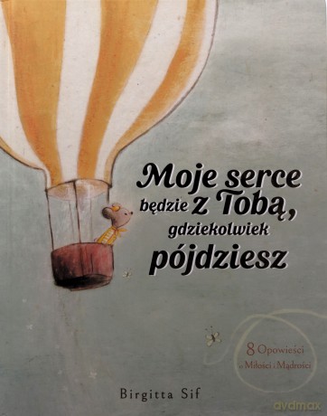 Moje serce będzie z Tobą, gdziekolwiek pójdziesz. 8 opowieści o miłości i mądrości - Birgitta Sif [KSIĄŻKA]