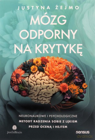Mózg odporny na krytykę. Neuronaukowe i psychologiczne metody radzenia sobie z lękiem przed oceną i hejtem - Justyna Żejmo [KSIĄŻKA]