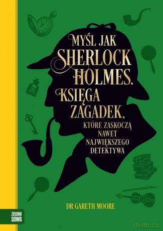 Myśl jak Sherlock Holmes. Księga zagadek, które zaskoczą nawet największego detektywa - Gareth Moore [KSIĄŻKA]