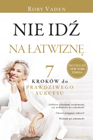 Nie idź na łatwiznę. Siedem kroków do prawdziwego sukcesu - Rory Vaden [KSIĄŻKA]