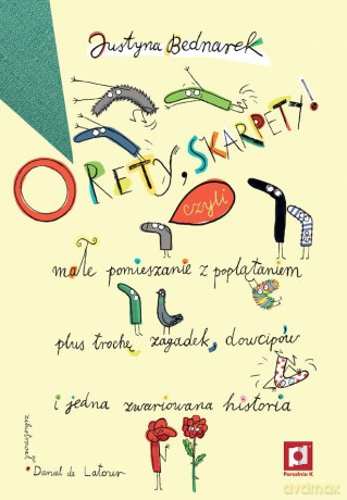 O rety, skarpety! Małe pomieszanie z poplątaniem plus trochę zagadek, dowcipów i jedna zwariowana historia - Justyna Bednarek [KSIĄŻKA]