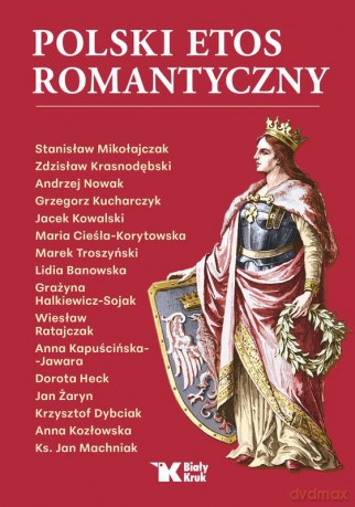 Polski etos romantyczny - Andrzej Nowak, Stanisław Mikołajczak, Zdzisław Krasnodębski [KSIĄŻKA]
