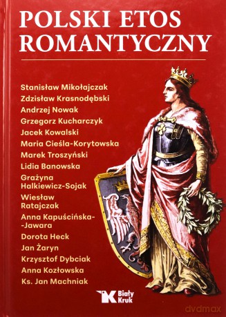 Polski etos romantyczny - Andrzej Nowak, Stanisław Mikołajczak, Zdzisław Krasnodębski [KSIĄŻKA]