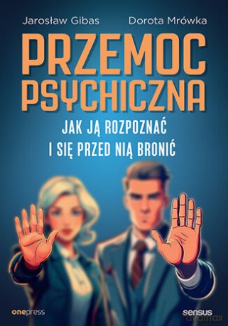 Przemoc psychiczna. Jak ją rozpoznać i się przed nią bronić - Jarosław Gibas, Dorota Mrówka [KSIĄŻKA]