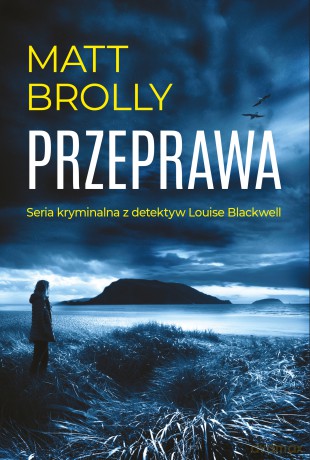 Przeprawa. Inspektor Louise Blackwell - Matt Brolly [KSIĄŻKA]